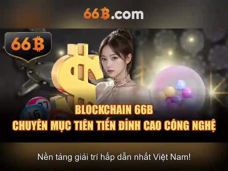 66b free chip – Đột phá công nghệ và trải nghiệm người dùng