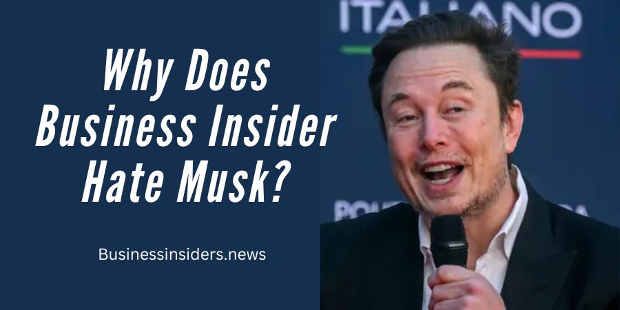 Why Does Business Insider Hate Musk